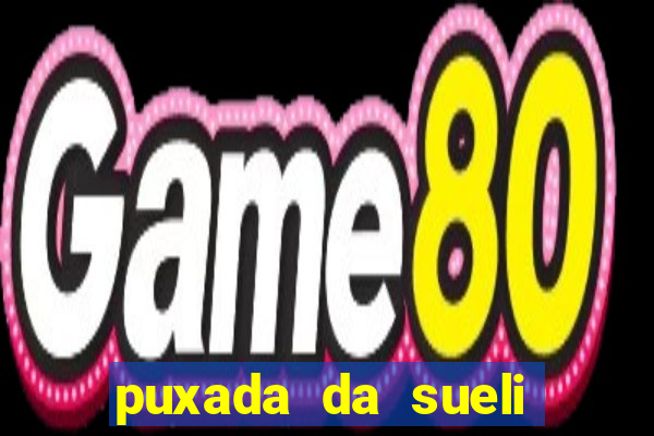 puxada da sueli jogo do bicho